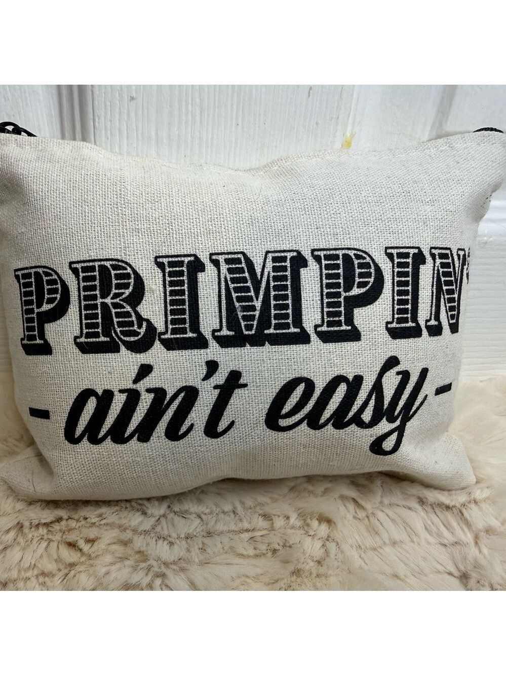 "PRIMPIN” AIN’T EASY” COSMETIC POUCH
